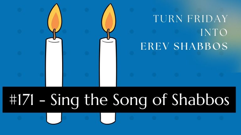 Turn Friday into Erev Shabbos (Part 171): Sing the Song of Shabbos