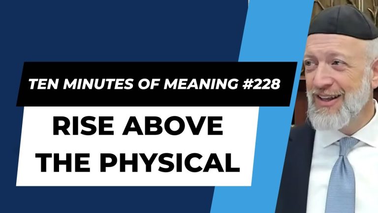 Ten Minutes of Meaning (Part 228):  Rise Above the Physical