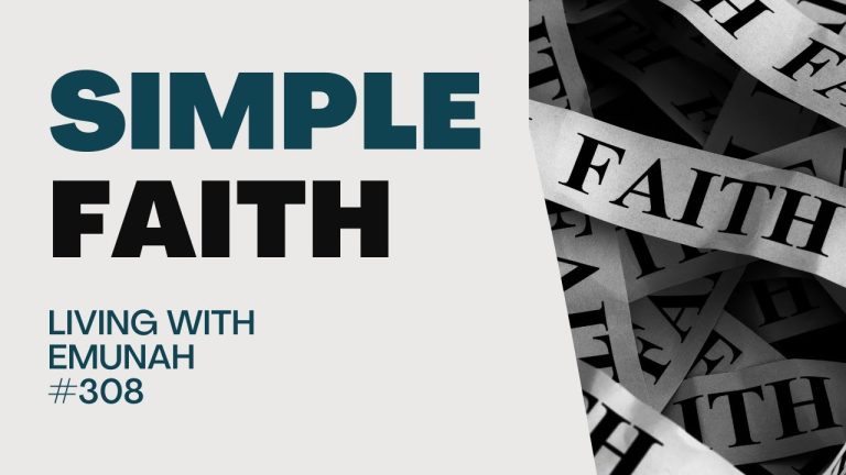 Living With Emunah (Part 308): Simple Faith