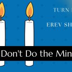 Turn Friday into Erev Shabbos (Part 181): Don’t Do the Minimum