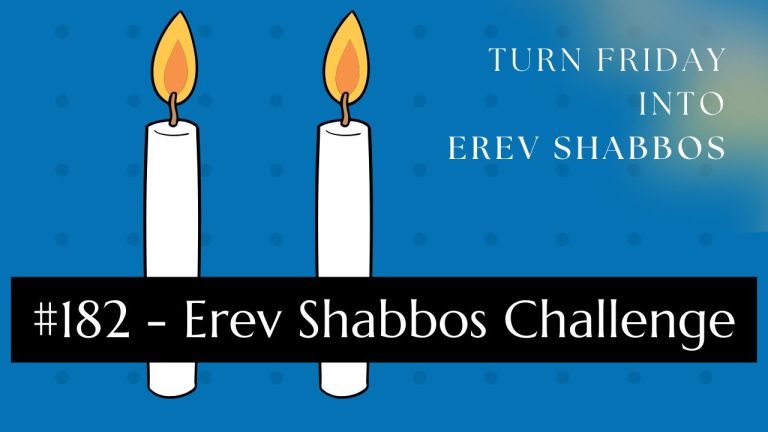 Turn Friday into Erev Shabbos (Part 182): Erev Shabbos Challenge