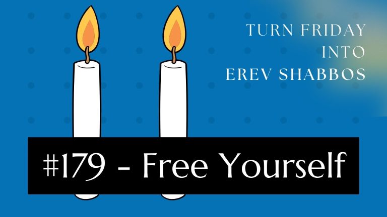 Turn Friday into Erev Shabbos (Part 179): Free Yourself