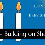 Turn Friday into Erev Shabbos (Part 184): Building on Shavuos
