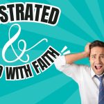 Living With Emunah (Part 316): Frustrated and Filled with Faith