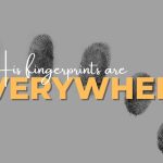 Living With Emunah (Part 315): His Fingerprints are Everywhere