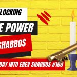 Turn Friday into Erev Shabbos (Part 188): Unlocking the Power of Shabbo