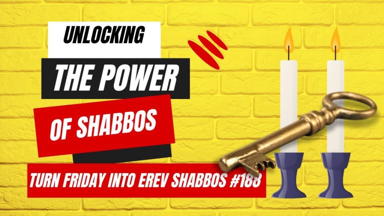 Turn Friday into Erev Shabbos (Part 188): Unlocking the Power of Shabbo