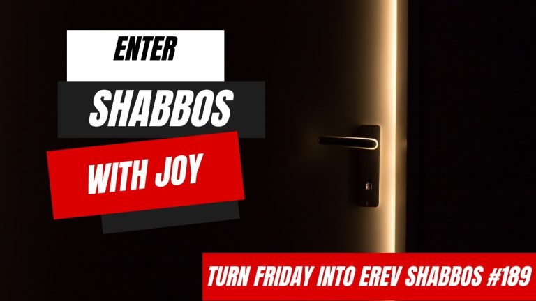 Turn Friday into Erev Shabbos (Part 189): Enter Shabbos with Joy