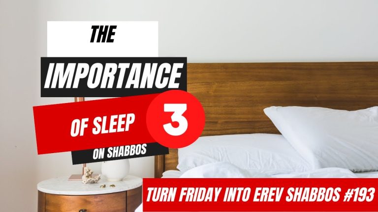 Turn Friday into Erev Shabbos #194 – The Importance of Sleep on Shabbos, Part 3