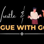 Living With Emunah (Part 323): Wrestle and Argue with Hashem