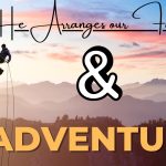 Living With Emunah (Part 324): He Arranges our Footsteps and Adventure