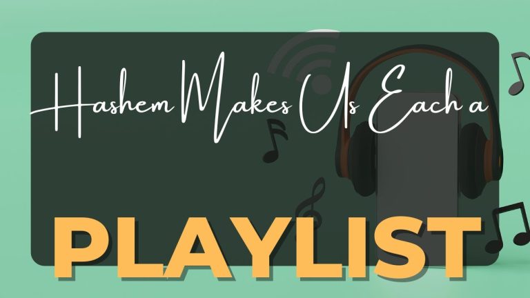 Living With Emunah (Part 327): Hashem Makes Us Each a Playlist