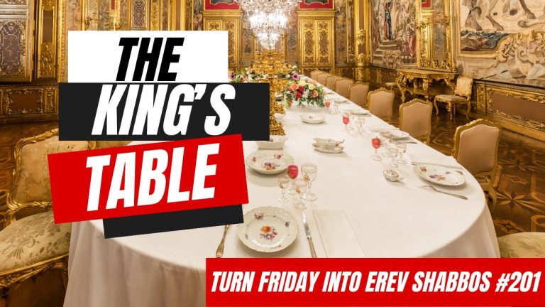 Turn Friday into Erev Shabbos #201 – The King’s Table