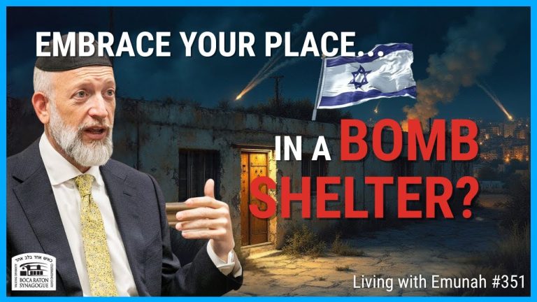 Living With Emunah (Part 351):  Should You Embrace Your Place if Your Place is a Bomb Shelter?