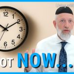 Living With Emunah (Part 356): What is YOUR Mission in THIS Moment