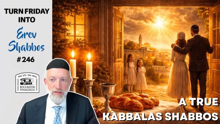 Turn Friday into Erev Shabbos #246 – A True Kabbalas Shabbos
