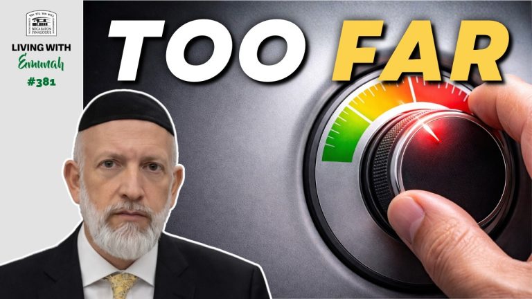 Living With Emunah (Part 381): How Much is Too Much?