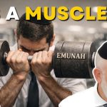 Living With Emunah (Part 379): “Faith Isn’t Built in a Day”