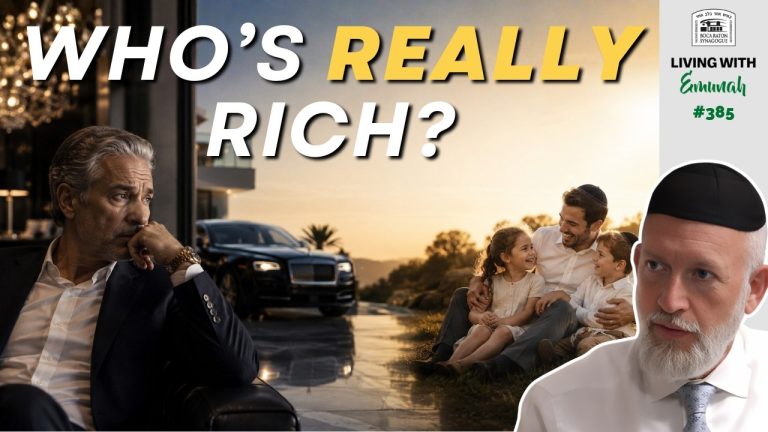 Living With Emunah (Part 385): Wealth Has Nothing to do with Your Bank Account