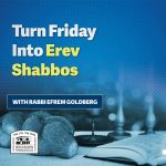 Turn Friday into Erev Shabbos #258 – All Your Work is Done