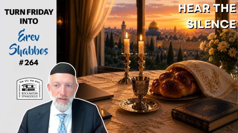 Turn Friday into Erev Shabbos #263 – Sheket B’Vakasha